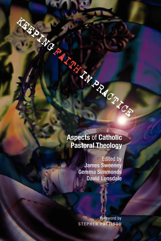 Keeping Faith in Practice: Aspects of Catholic Pastoral Theology