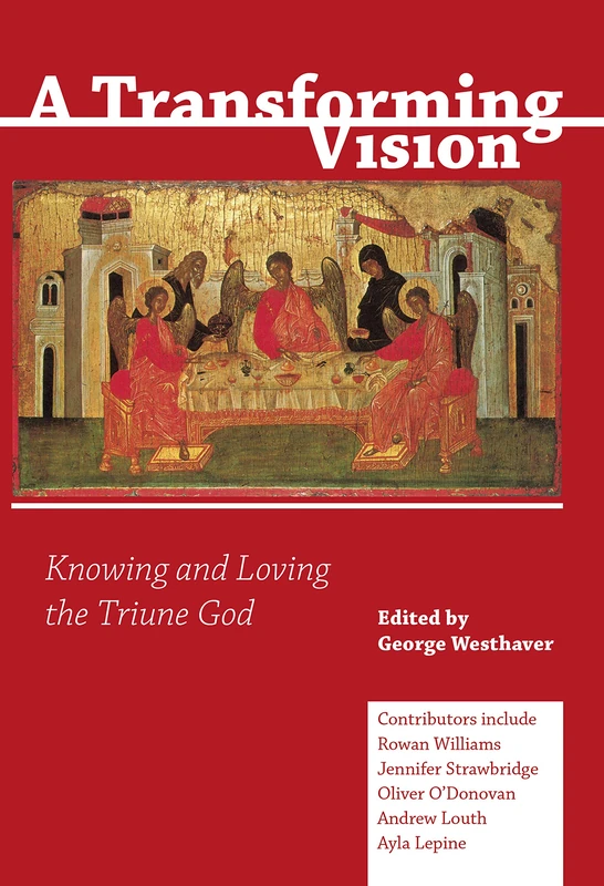 A Transforming Vision: Knowing and Loving the Triune God