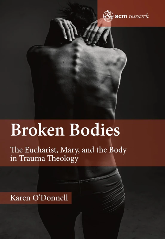 Broken Bodies: The Eucharist, Mary and the Body in Trauma Theology (SCM Research) - Image 1