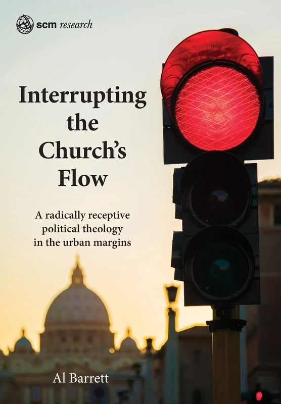 Interrupting the Church's Flow: A radically receptive political theology in the urban margins (SCM Research) - Image 1