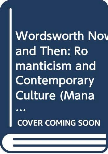 Wordsworth Now and Then: Romanticism and Contemporary Culture (Managing Work and Organizations)