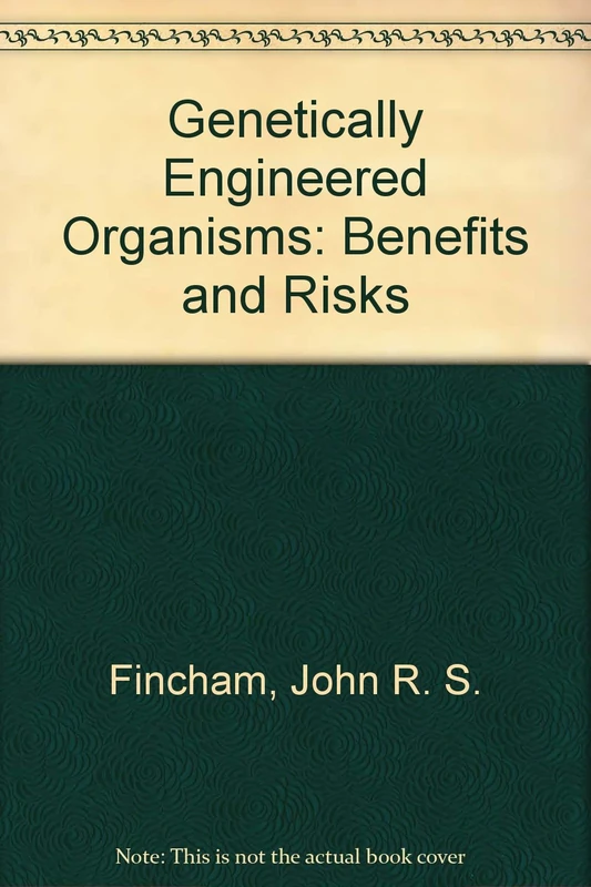 Genetically Engineered Organisms: Benefits and Risks