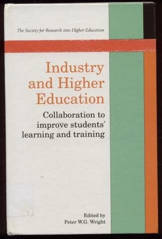 Industry and Higher Education: Collaboration to Improve Students' Learning and Training (Society for Research into Higher Education)