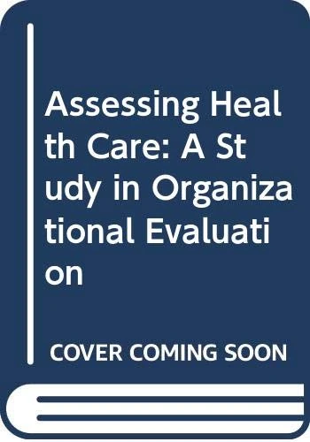 Assessing Health Care: A Study of Organizational Evaluation