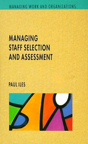 Managing Staff Selection and Assessment (Managing Work and Organizations)