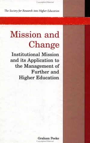Mission and Change: Institutional Mission and Its Application to the Management of Further and Higher Education (Society for Research into Higher Education)