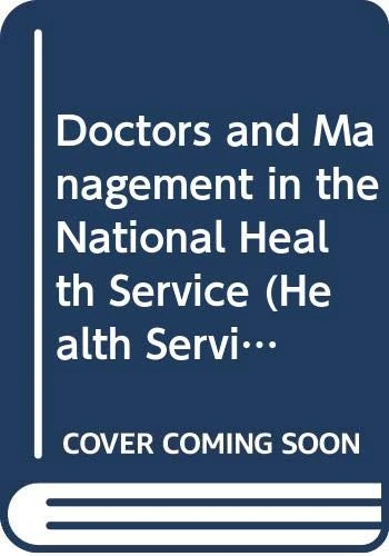 Doctors and Management in the National Health Service (Health Services Management Series)