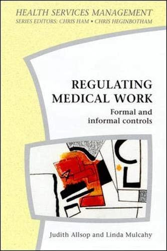 Regulating Medical Work (Health Services Management Series)