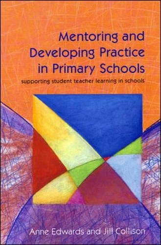 Mentoring and Developing Practice in Primary Schools: Supporting Student Teacher Learning in Schools