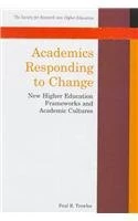 Academics Responding to Change: New Higher Education Frameworks and Academic Cultures (Society for Research into Higher Education)