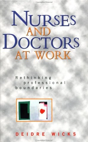 Nurses and Doctors at Work: Rethinking professional boundaries