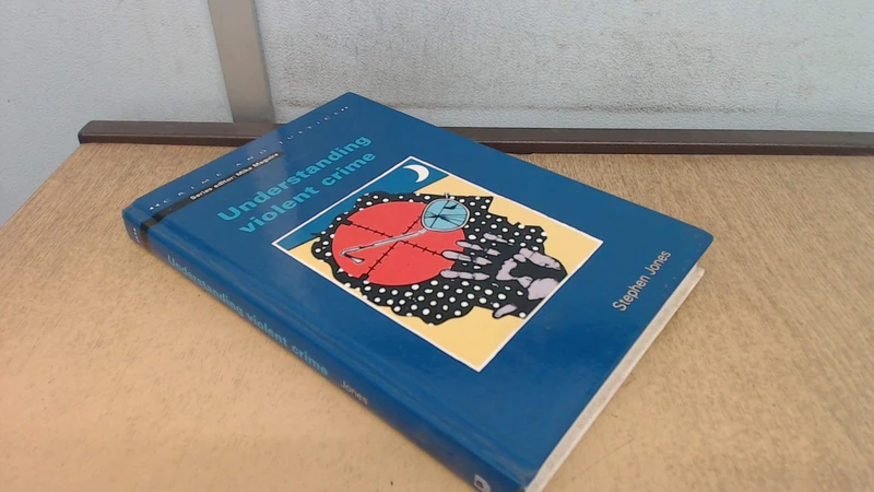 Understanding Violent Crime (Crime & Justice S.)