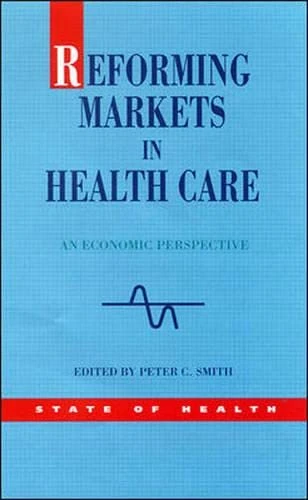 Reforming Markets in Health Care: An Economic Perspective (State of Health)