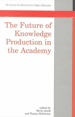 The Future of Knowledge Production in the Academy (Society for Research into Higher Education)