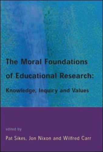 The Moral Foundations of Educational Research: Knowledge, Inquiry and Values