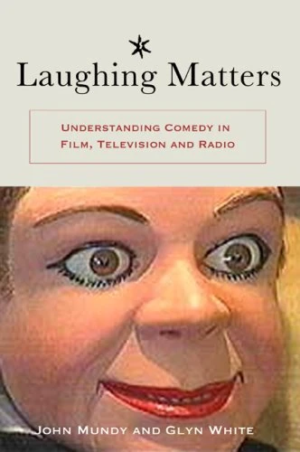 Laughing Matters: Understanding Comedy in Film, Television and Radio