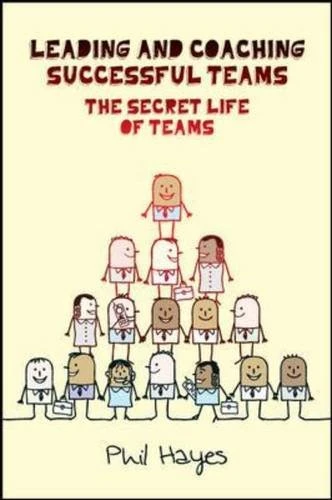 Leading and Coaching Teams to Success: The Secret Life of Teams