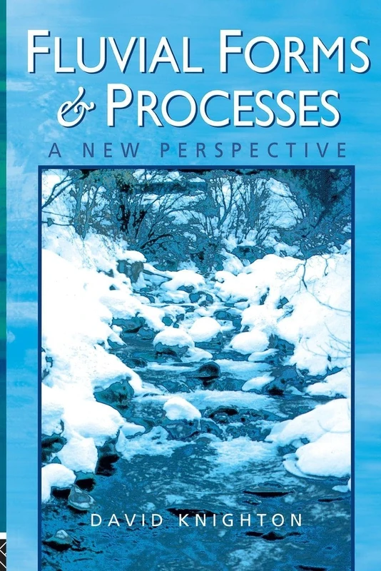 Fluvial Forms and Processes: A New Perspective (Hodder Arnold Publication)