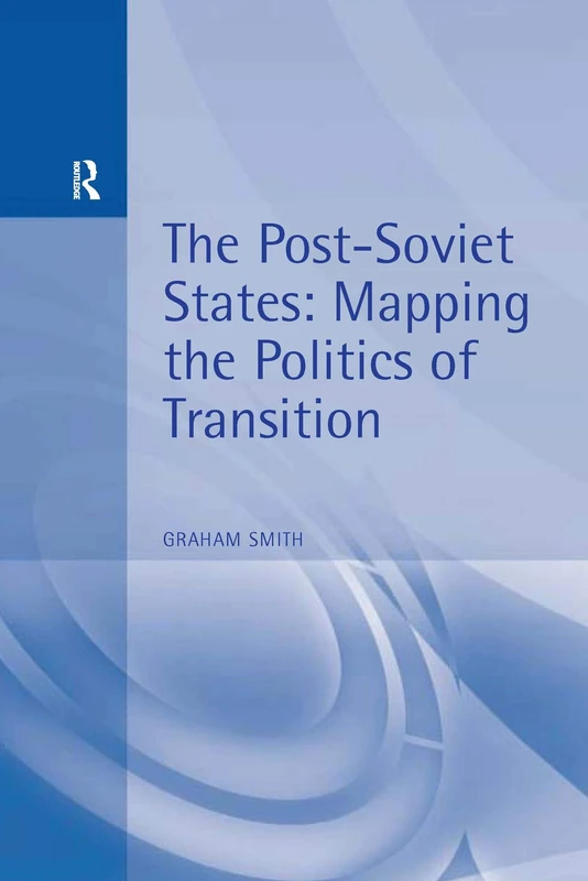 The Post-Soviet States: Mapping the Politics of Transition (Hodder Arnold Publication)