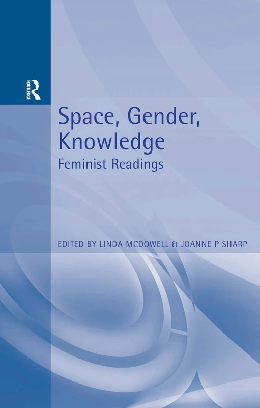 Space, Gender, Knowledge: Feminist Readings (Arnold Readers in Geography)