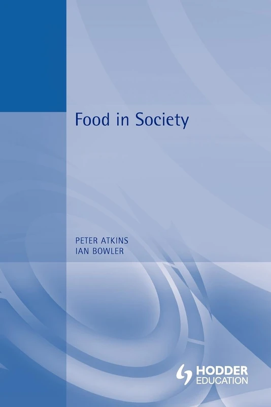 Food in Society: Economy, Culture, Geography (Hodder Arnold Publication)