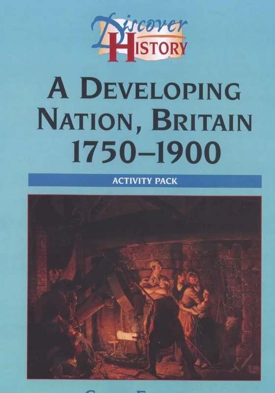 Discover History: A Developing Nation - Britain, 1750-1900