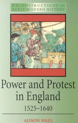 Power and Protest in England 1525-1640 (Reconstructions in Early Modern History)