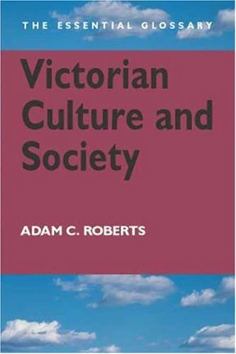 Victorian Culture and Society: The Essential Glossary (Essential Glossary Series)