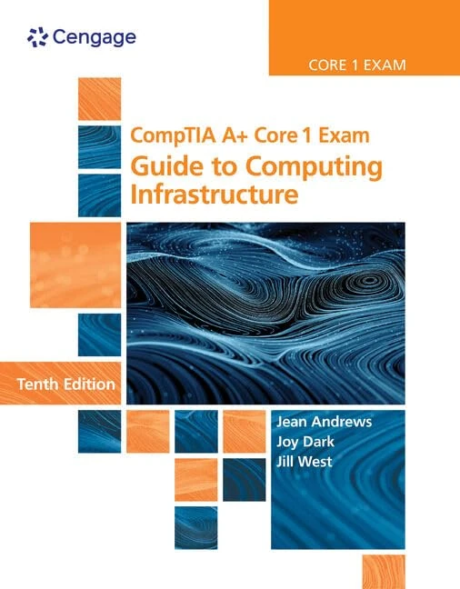 CompTIA A+ Core 1 Exam: Guide to Computing Infrastructure