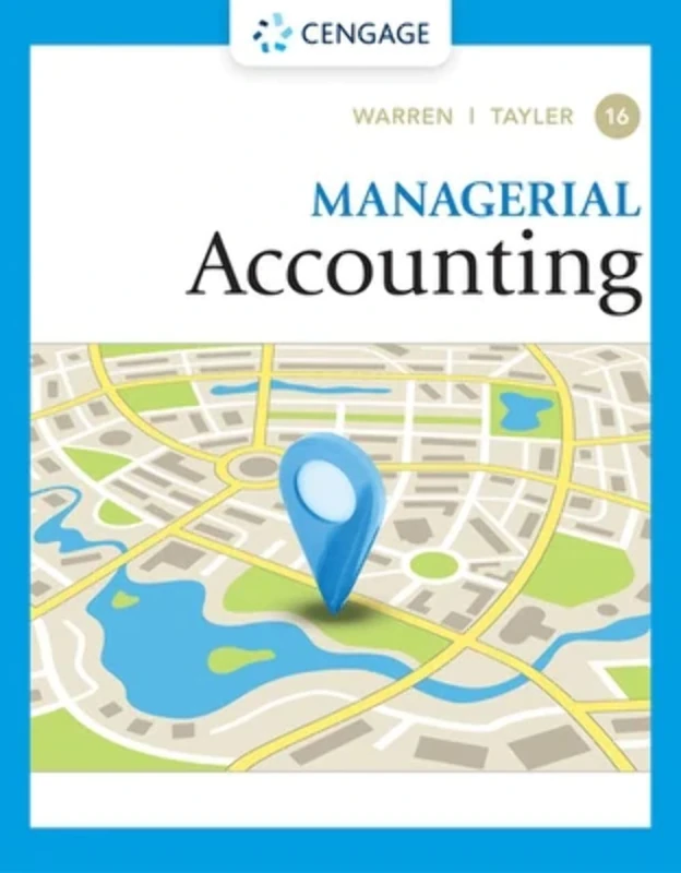 Cengage Learning Managerial Accounting 16E - Warren/Tayler