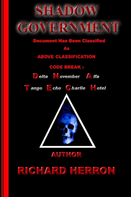 Shadow Government : Document has been classified as above classification code break : delta november alfa tango echo charlie hotel Author Richard Herron - Image 1