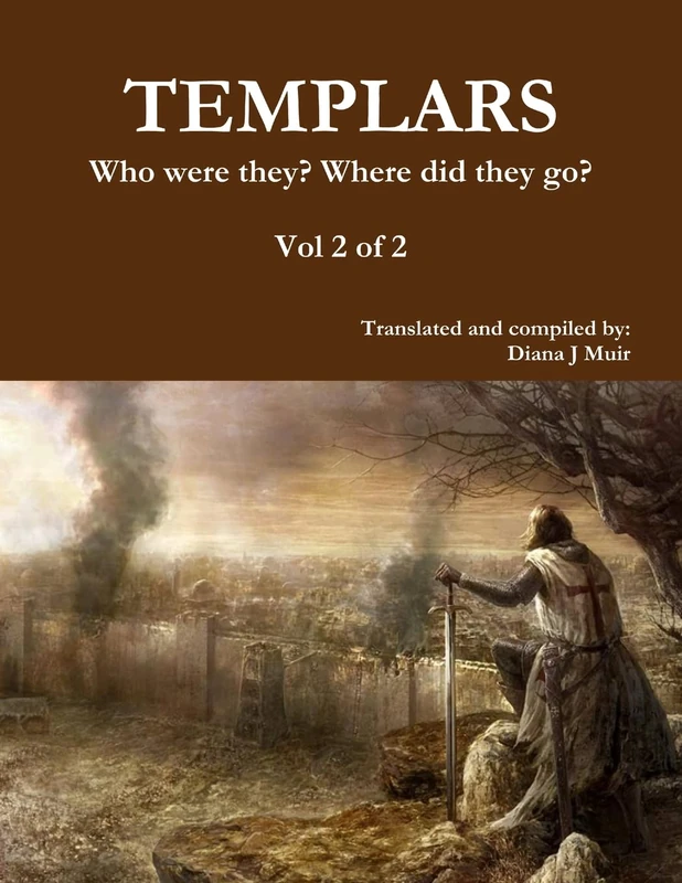 TEMPLARS Who were they? Where did they go? Vol 2 of 2