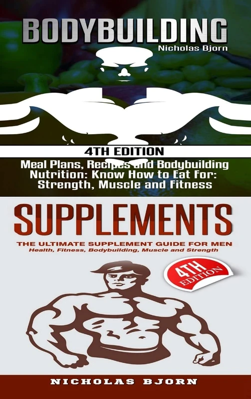 Bodybuilding & Supplements: Bodybuilding: Meal Plans, Recipes and Bodybuilding Nutrition & Supplements: The Ultimate Supplement Guide For Men