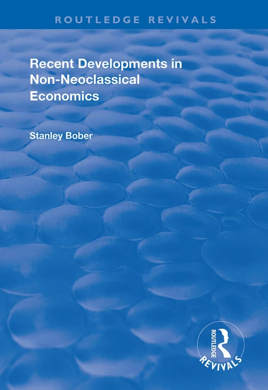 Recent Developments in Non-neoclassical Economics (Routledge Revivals)