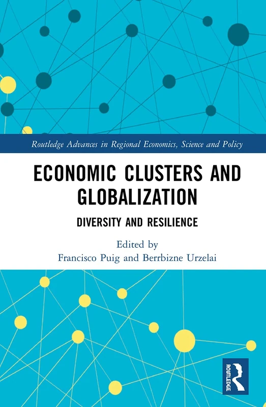 Economic Clusters and Globalization: Diversity and Resilience (Routledge Advances in Regional Economics, Science and Policy)