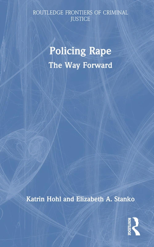 Routledge Policing Rape: The Way Forward - Criminal Justice Book