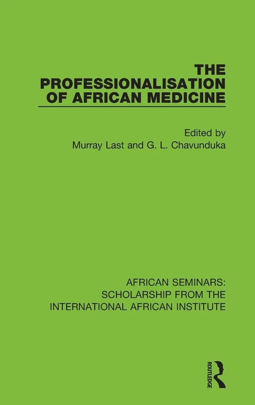 The Professionalisation of African Medicine: 5 (African Seminars: Scholarship from the International African Institute)