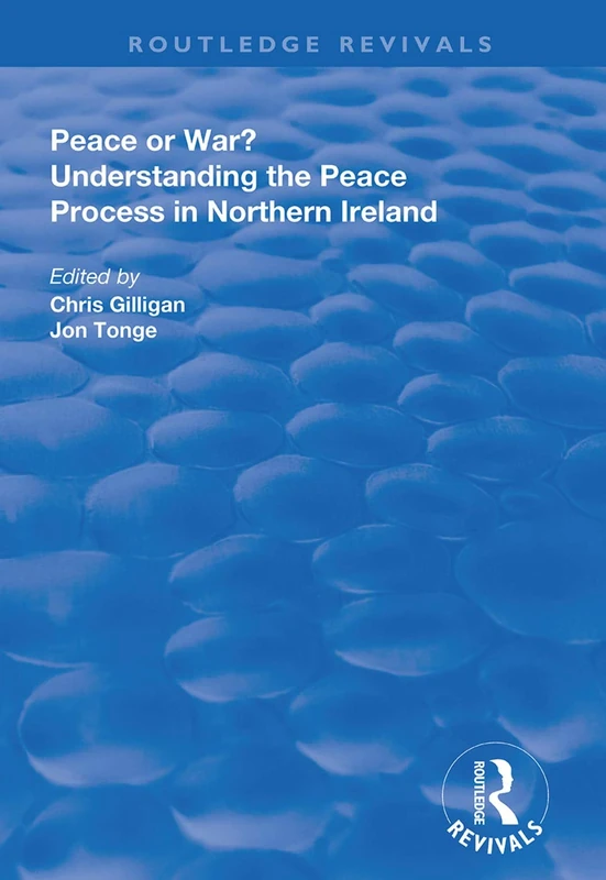 Peace or War?: Understanding the Peace Process in Northern Ireland (Routledge Revivals)