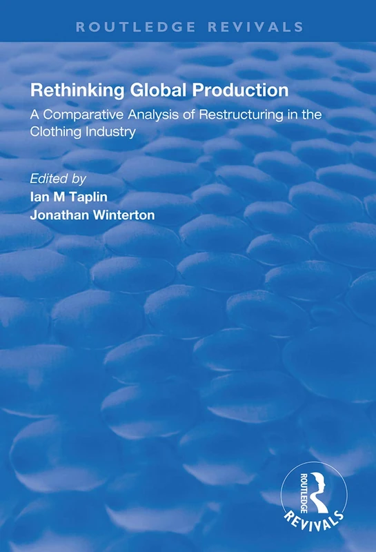 Rethinking Global Production: A comparative analysis of restructuring in the clothing industry (Routledge Revivals) - Image 1