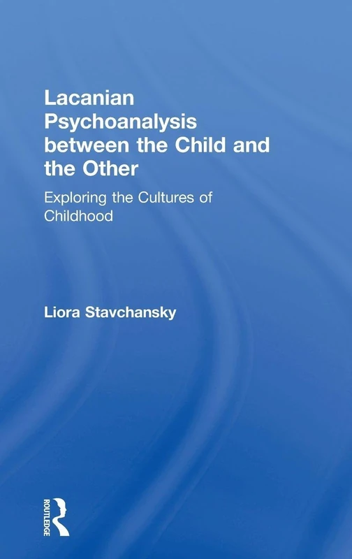 Lacanian Psychoanalysis between the Child and the Other: Exploring the Cultures of Childhood
