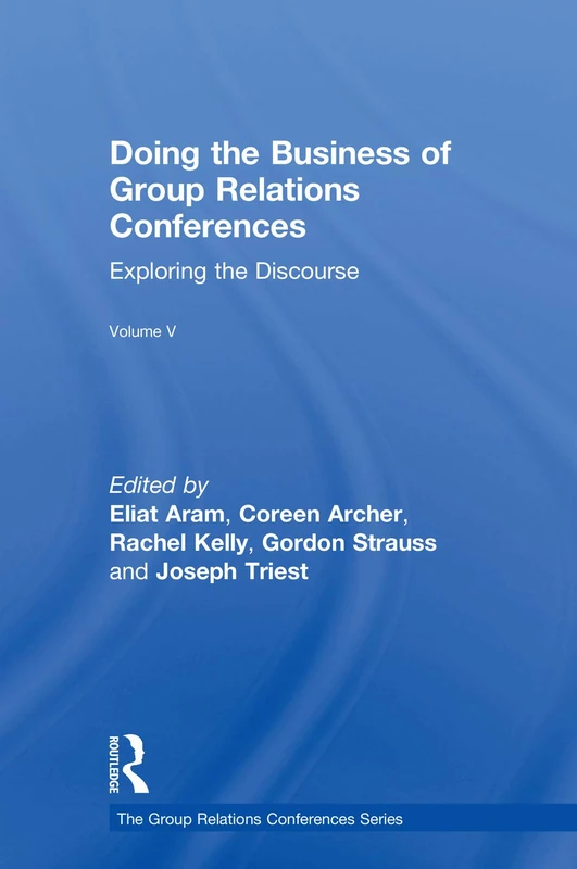 Doing the Business of Group Relations Conferences: Exploring the Discourse (The Group Relations Conferences Series)