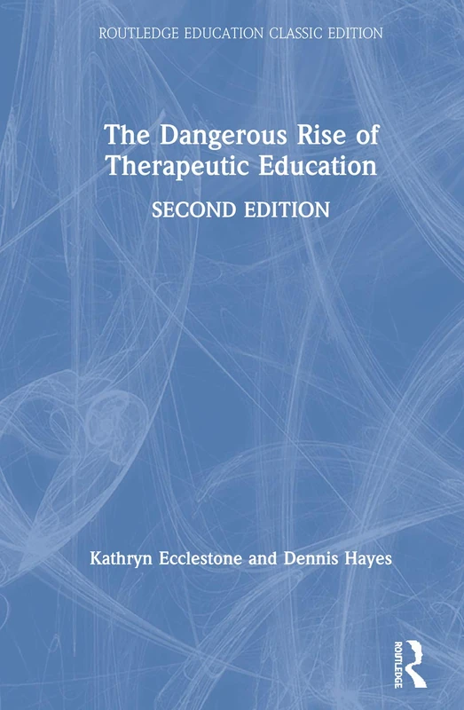 The Dangerous Rise of Therapeutic Education: Classic Edition (Routledge Education Classic Edition) - Image 1