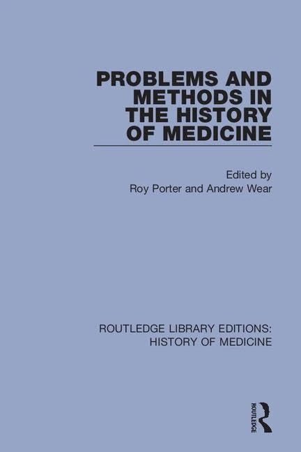 Problems and Methods in the History of Medicine: 12 (Routledge Library Editions: History of Medicine)
