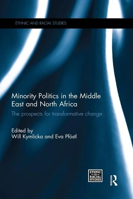 Minority Politics in the Middle East and North Africa: The Prospects for Transformative Change (Ethnic and Racial Studies)