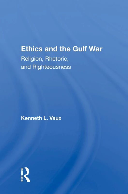 Routledge Ethics and the Gulf War - Religion and Rhetoric