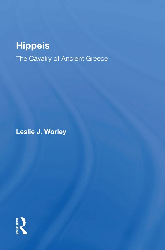 Routledge Hippeis: The Cavalry Of Ancient Greece - History Book