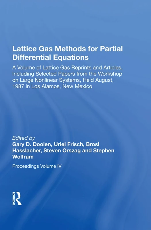 Lattice Gas Methods For Partial Differential Equations: A Volume of Lattice Gas Reprints and Articles, Including Selected Papers from the Workshop on ... Held August, 1987 in Los Alamos, New Mexico