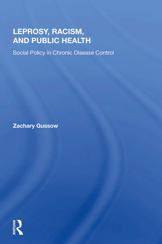 Leprosy, Racism, And Public Health: Social Policy In Chronic Disease Control