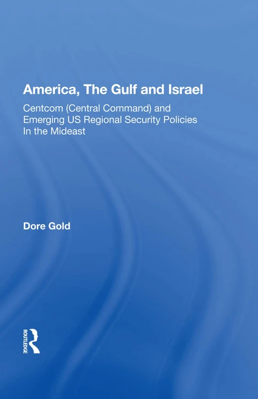 America, The Gulf and Israel: Centcom (Central Command) and Emerging US Regional Security Policies in the Mideast (Jcss Study, 11)