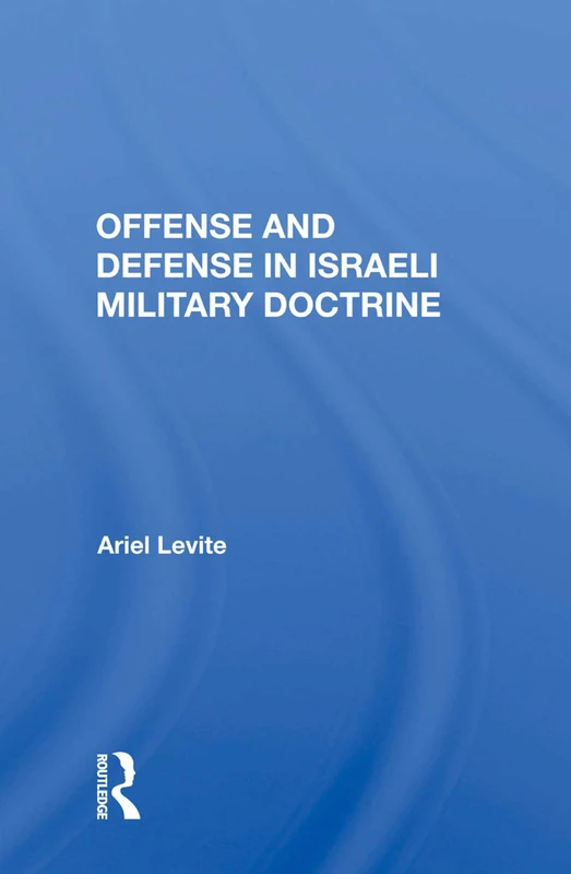 Routledge - Offense and Defense in Israeli Military Doctrine